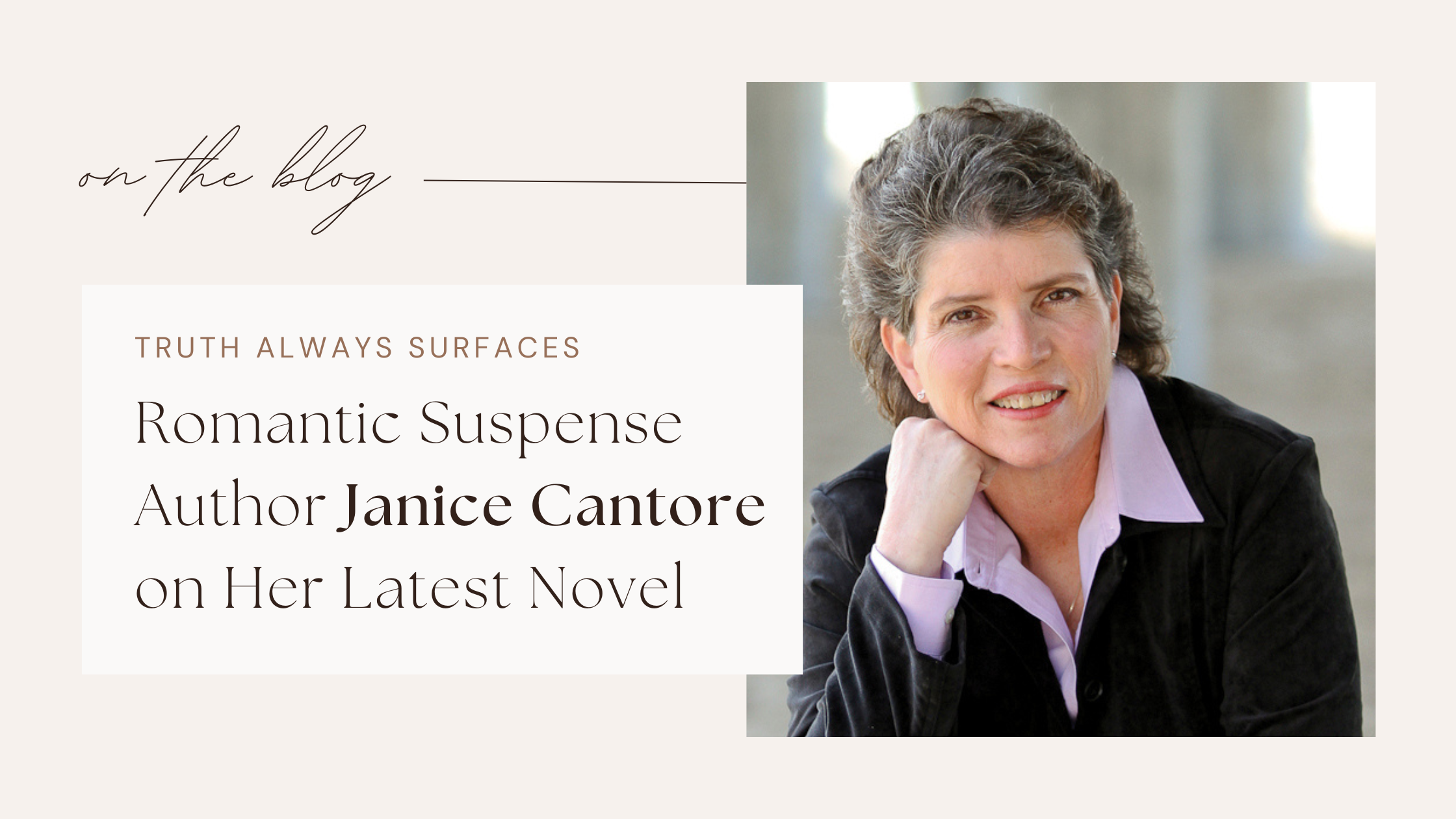 Truth Always Surfaces Romantic Suspense Author Janice Cantore on Her