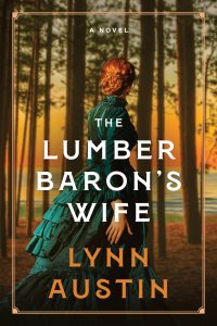 The Lumber Baron's Wife by Lynn Austin | Connecting Past and Present: Lynn Austin on Writing The Lumber Baron’s Wife