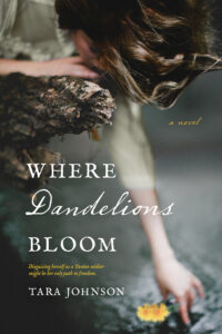 Where Dandelions Bloom by Tara Johnson | Not A Damsel in Distress: 9 Novels with Strong Female Characters