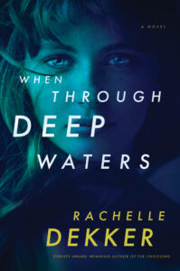 When Through Deep Waters by Rachelle Dekker | Curious Women: 16 Novels with Heroines Who Uncover Secrets