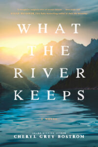 What the River Keeps by Cheryl Grey Bostrom | Curious Women: 16 Novels with Heroines Who Uncover Secrets