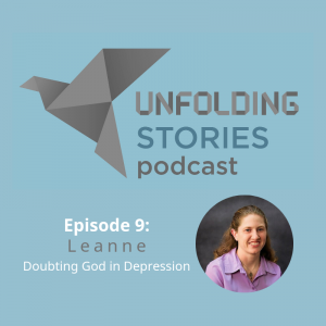 Leanne is episode 9's guest speaker on Unfolding Stories podcast. She recounts how her depression made her believe God couldn't love her, but The Lord sent people to tell her otherwise. Leanne is episode 9's guest speaker on Unfolding Stories podcast. She recounts how her depression made her believe God couldn't love her, but The Lord sent people to tell her otherwise.